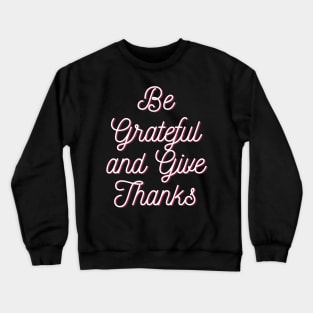 Be grateful and give thanks Crewneck Sweatshirt
